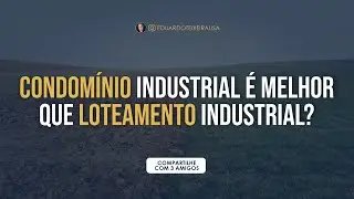 Condom&iacute;nio industrial &eacute; melhor que loteamento industrial? | Eduardo Teixeira