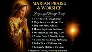 Marian Praise & Worship – Hymns to Mary, Mother of God, Ave Maria Daily Praise