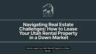 Navigating Real Estate Challenges  How to Lease Your Utah Rental Property in a Down Market