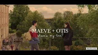 maeve & otis → [where's my love?]