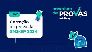 Live de Corre&ccedil;&atilde;o | Prova SMS-SP 2024 | Cobertura de Provas Medway