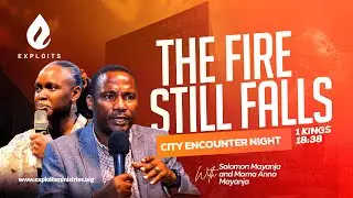 The Fire Still Falls | City Encounter Night #003 | Solomon & Mama Anna Mayanja | Exploits Ug
