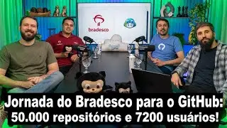 Conheça a Jornada do Bradesco para o GitHub: 50.000 repositórios e 7200 usuários