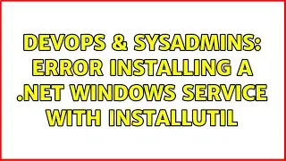 DevOps & SysAdmins: Error installing a .NET Windows service with InstallUtil (2 Solutions!!)