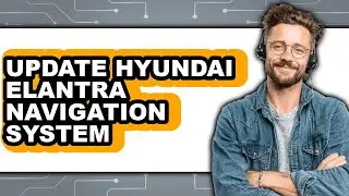 How To Update Hyundai Elantra Navigation System - Step By Step