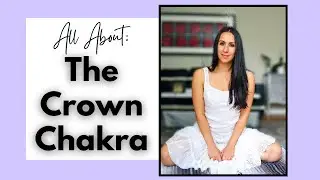 Connect With Divine Energy - How To Work On The Crown Chakra + Crown Chakra Basics (Sahasrara)