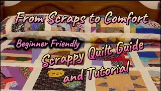 From Scraps to Comfort Beginner Friendly Scrappy Quilt Guide and Tutorial 