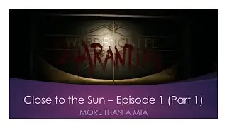 Close to the Sun - Episode 1 (Part 1)