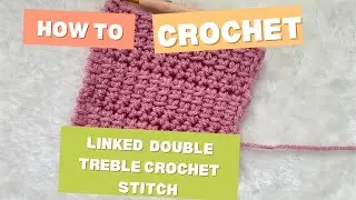 How to Crochet Linked Double Treble Crochet Stitch: Super Easy and Beautiful Stitch for Blankets