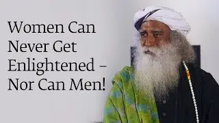 Women Can Never Get Enlightened &ndash; Nor Can Men!