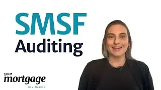 SMSF Auditing: What you need to know | Your Mortgage in a Minute