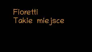 Fioretti - Takie miejsce