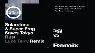 Solarstone & Super-Frog Saves Tokyo - Rust (Luke Terry Extended Remix)