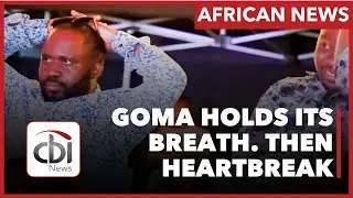 GOMA HOLDS ITS BREATH.. THEN HEARTBREAK