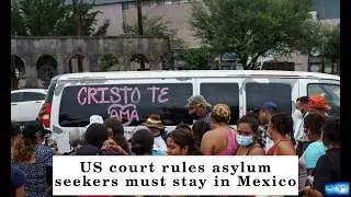 US court rules asylum seekers must stay in Mexico