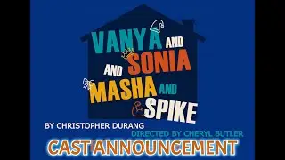VANYA and SONIA and MASHA and SPIKE by Christopher Durang | Cast Announcement