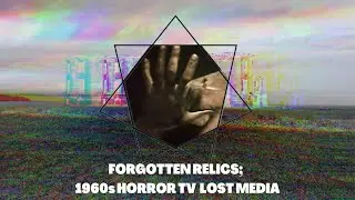Forgotten Relics; 1960s Horror TV - Lost Media