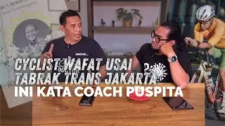 CYCLIST WAFAT USAI TABRAK TRANS JAKARTA, INI KATA COACH PUSPITA UNTUK PESEPEDA