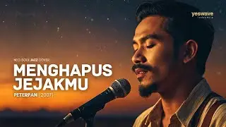 MENGHAPUS JEJAKMU &mdash; PETERPAN | NEO-SOUL JAZZ  @yeswave