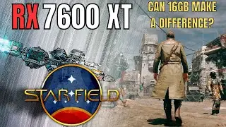 STARFIELD RX 7600 XT 16GB - 1080p 1440p 4K