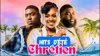 LES HITS CHRÉTIENS DE L’ÉTÉ ☀️ (Les incontournables)