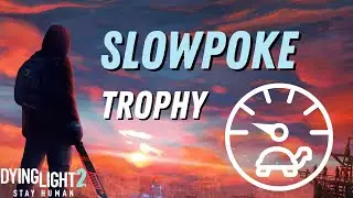 Dying Light 2 - Slowpoke Trophy / Achievement Guide