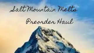 Salt Mountain Melts Fall 2024 Preorder Haul