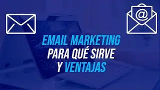 EMAIL MARKETING Para qu&eacute; Sirve y Sus Ventajas [Resumido]