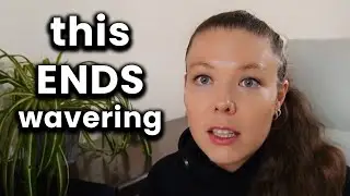 How To Stop Wavering FOR GOOD