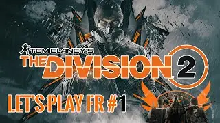 The Division 2 Let's Play FR #1 : Bienvenue à Washington !
