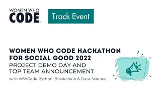 Women Who Code Hackathon for Social Good 2022 Project Demo Day and Top Team Announcement