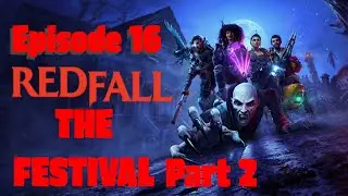 RedFall Episode 16 The Festival Part 2 (Eclipse Difficulty)