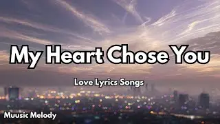 My Heart Chose You💋| English Love Song (Lyrics) | Muusic Melody 2025