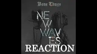 Bone Thugs - Waves ft Layzie Bone Wish Bone & Flesh n Bone - REACTION