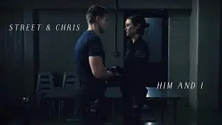 Street & Chris || Him & I 