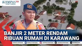 Banjir Lebih Dari 2 Meter Rendam Ribuan Rumah di Karawang