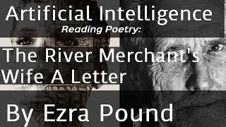 The River Merchant's Wife A Letter by Ezra Pound read by Artificial Intelligence
