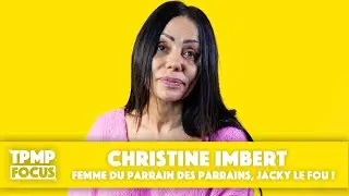 TPMP Focus : Christine Imbert, femme du parrain des parrains, Jacky Le Fou !