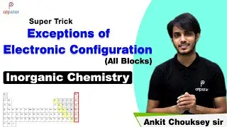 Super Trick | Exceptions of Electronic Configuration (All Blocks) | Inorganic Chemistry | Ankit sir
