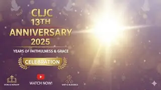 CLJC 13th Year Anniversary Celebration 2025 | Celebrating God&rsquo;s Faithfulness
