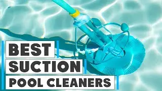 7 Must-Have Suction Pool Cleaners for Hassle-Free Pool Cleaning