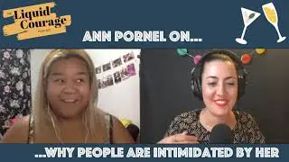 The Liquid Courage Podcast - Episode 14 with Ann Pornel: Why are people intimidated by her?