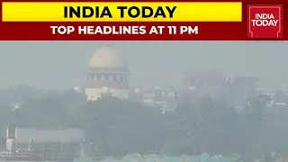 Top News Headlines At 11 PM | SC Raps Delhi Govt & Centre | November 15, 2021