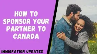 How To Sponsor Your Partner To Canada In 2022 + Eligibility