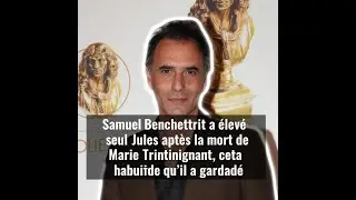 Samuel Benchetrit a &eacute;lev&eacute; seul Jules apr&egrave;s la mort de Marie Trintignant, cette habitude qu'il a gard