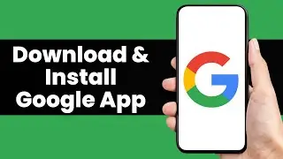 How to Download & Install Google App (Full Guide)
