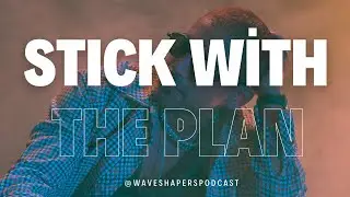 &ldquo;Stick With the Plan&rdquo; Wave Shapers Podcast Season 2.