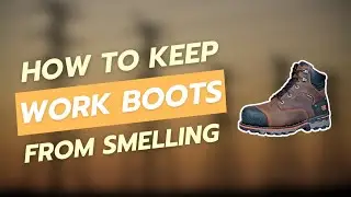 How to Keep Work Boots from Smelling | Stay Fresh