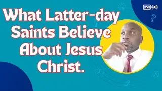 What Latter-day Saints Believe About Jesus Christ.