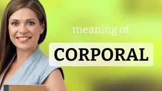 Corporal &bull; what is CORPORAL meaning